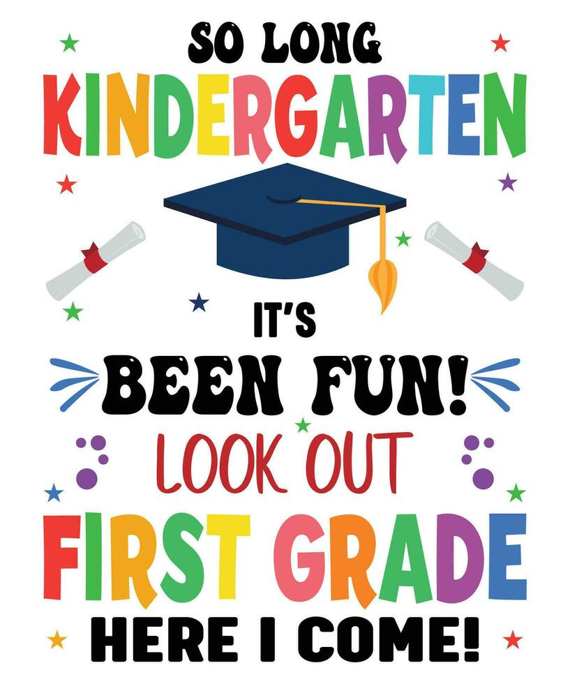 So Long Kindergarten It's Been Fun Look Out First Grade Here I Come Back To School T-shirt vector