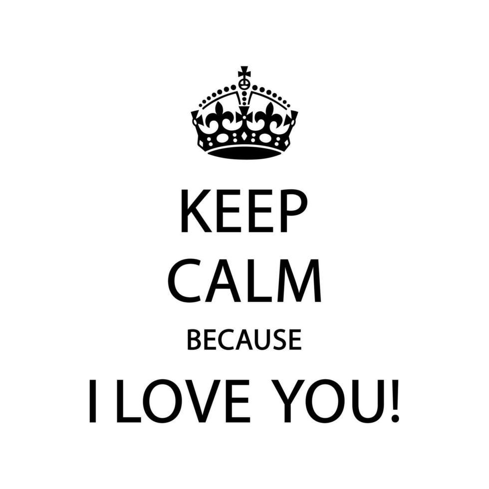 KEEP CALM BECAUSE I LOVE YOU Vector