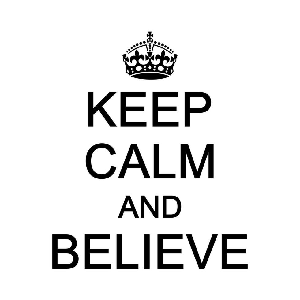 Keep Calm and Believe Vector