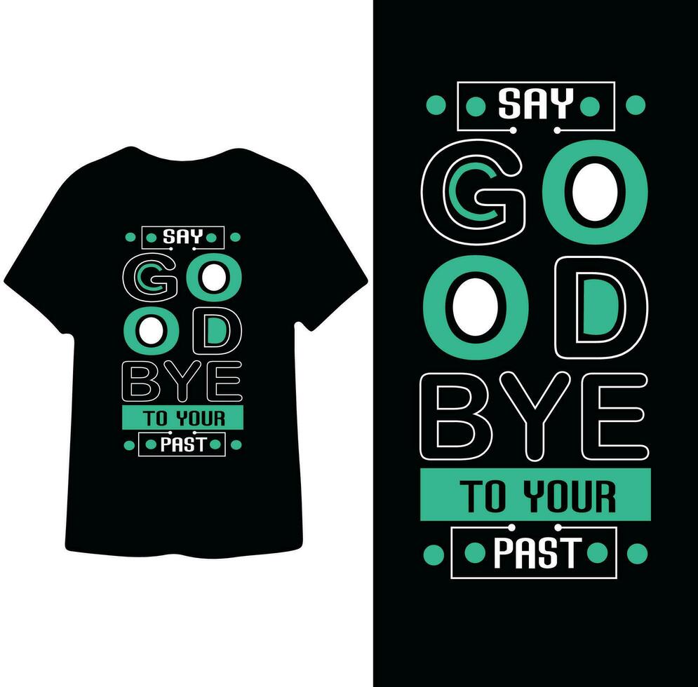 say Good bye To Your Past typography t shirt Design vector