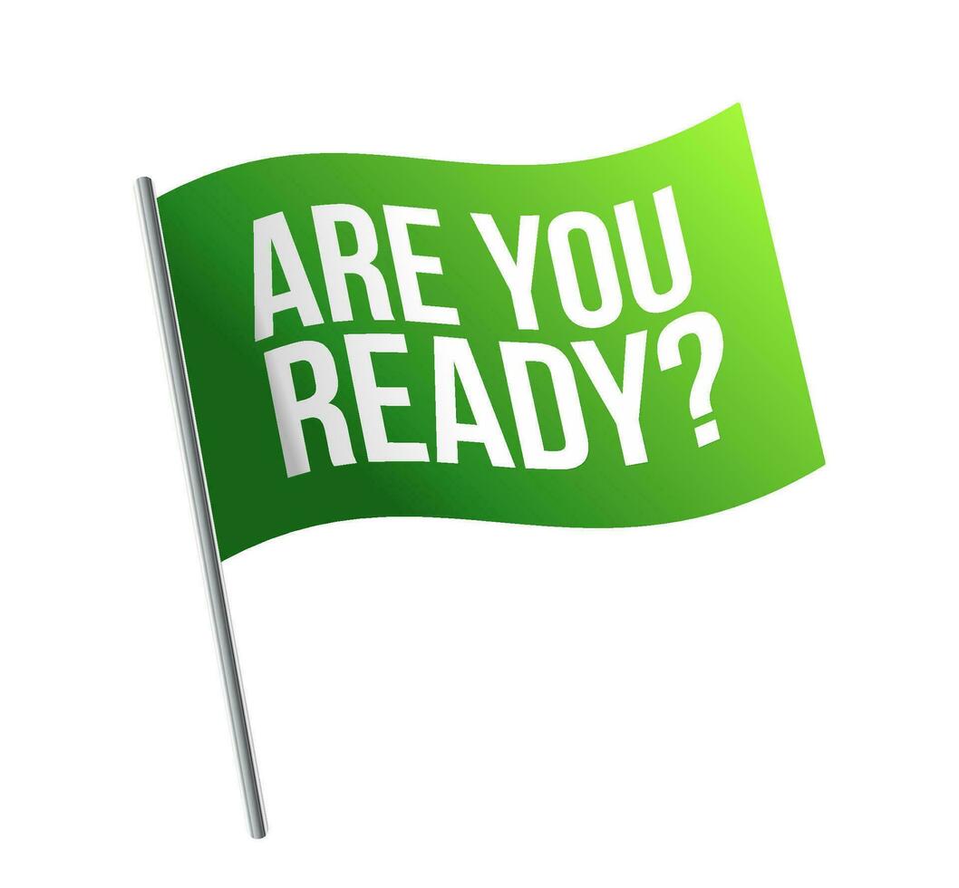 Are you ready on green flag with metal pole. Vector illustration