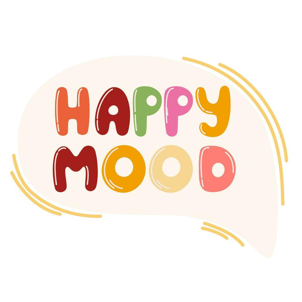 Speech bubble with complement phrase Happy Mood. Bubble lettering short slogan quote. Vector positive lettering for printing, postcards and posters