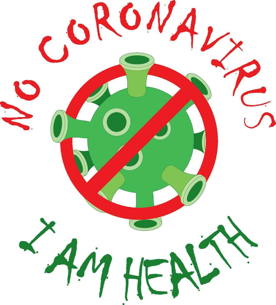 Vector drawing no coronavirus i am healthy green virus red stop sign can be printed on a t-shirt or sticker. No covid 19. Sign of health and happiness