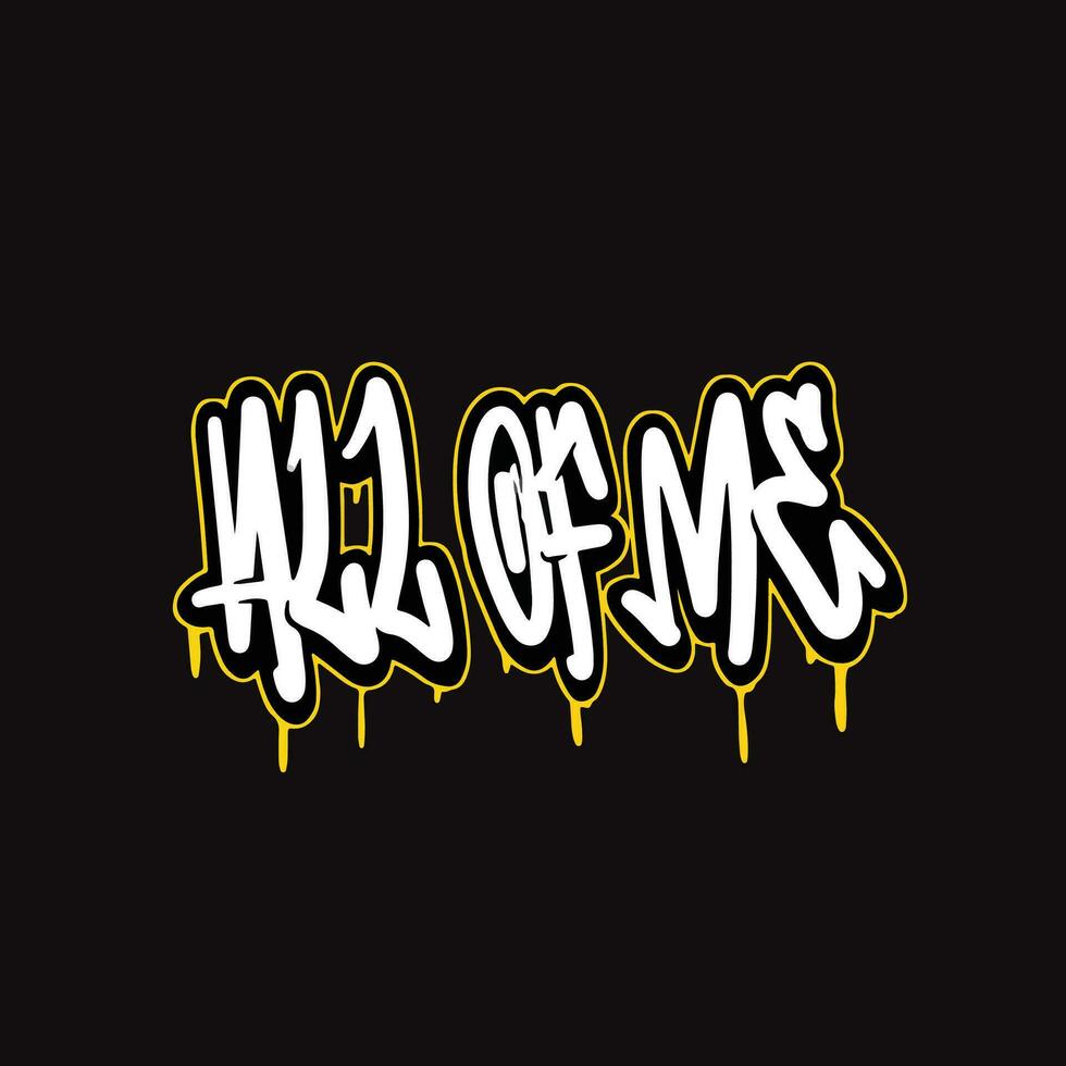 all of me word text street art graffiti tagging for clothing vector