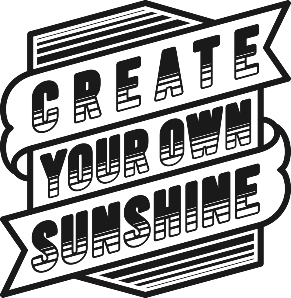 Create Your Own Sunshine, Motivational Typography Quote Design. png