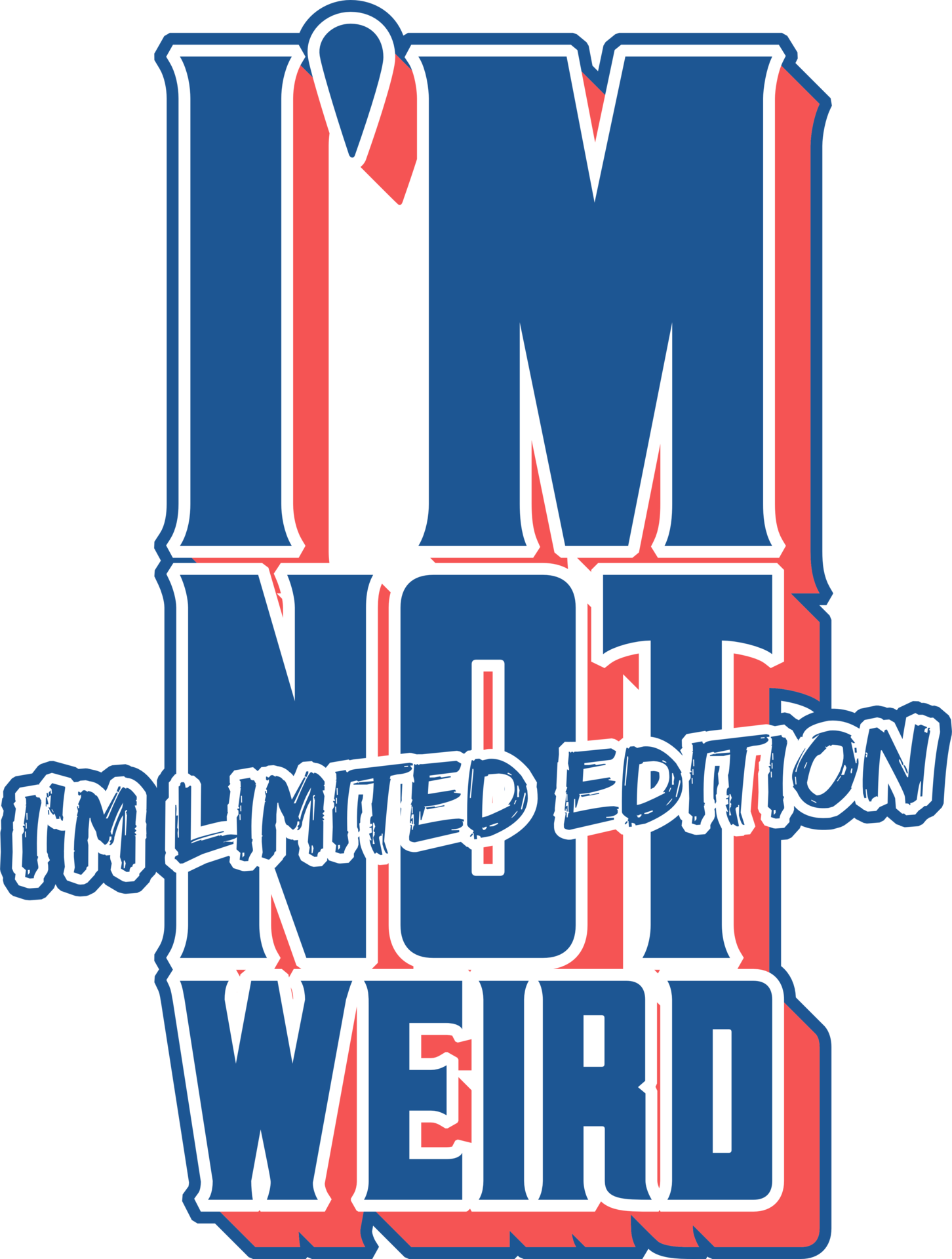 I'm Not Weird, I'm Limited Edition, Funny Typography Quote Design
