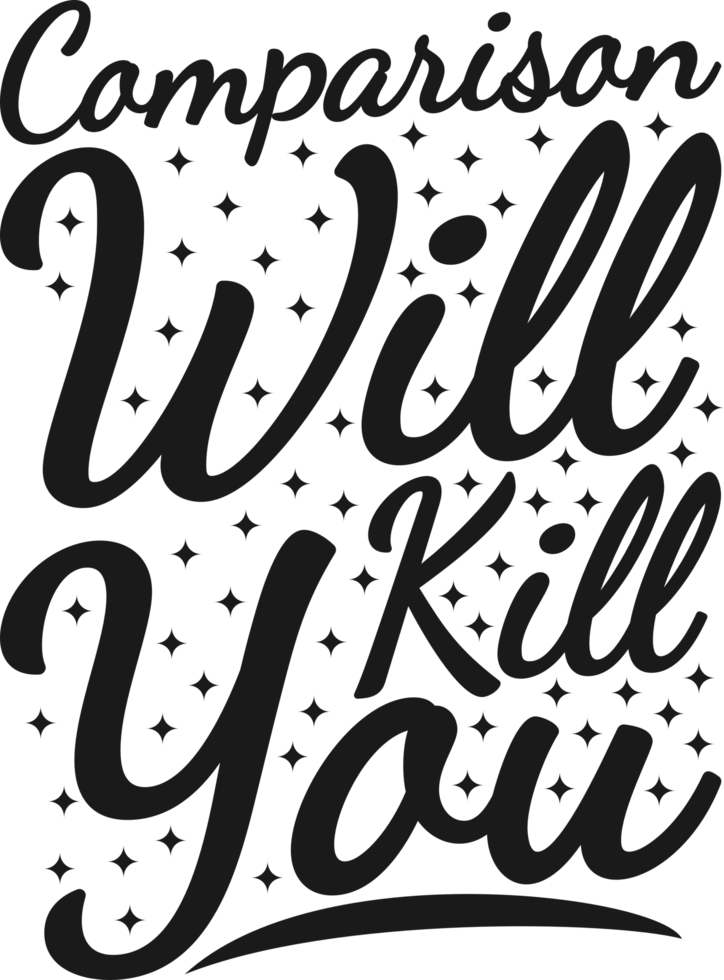 Comparison Will Kill You, Motivational Typography Quote Design. png