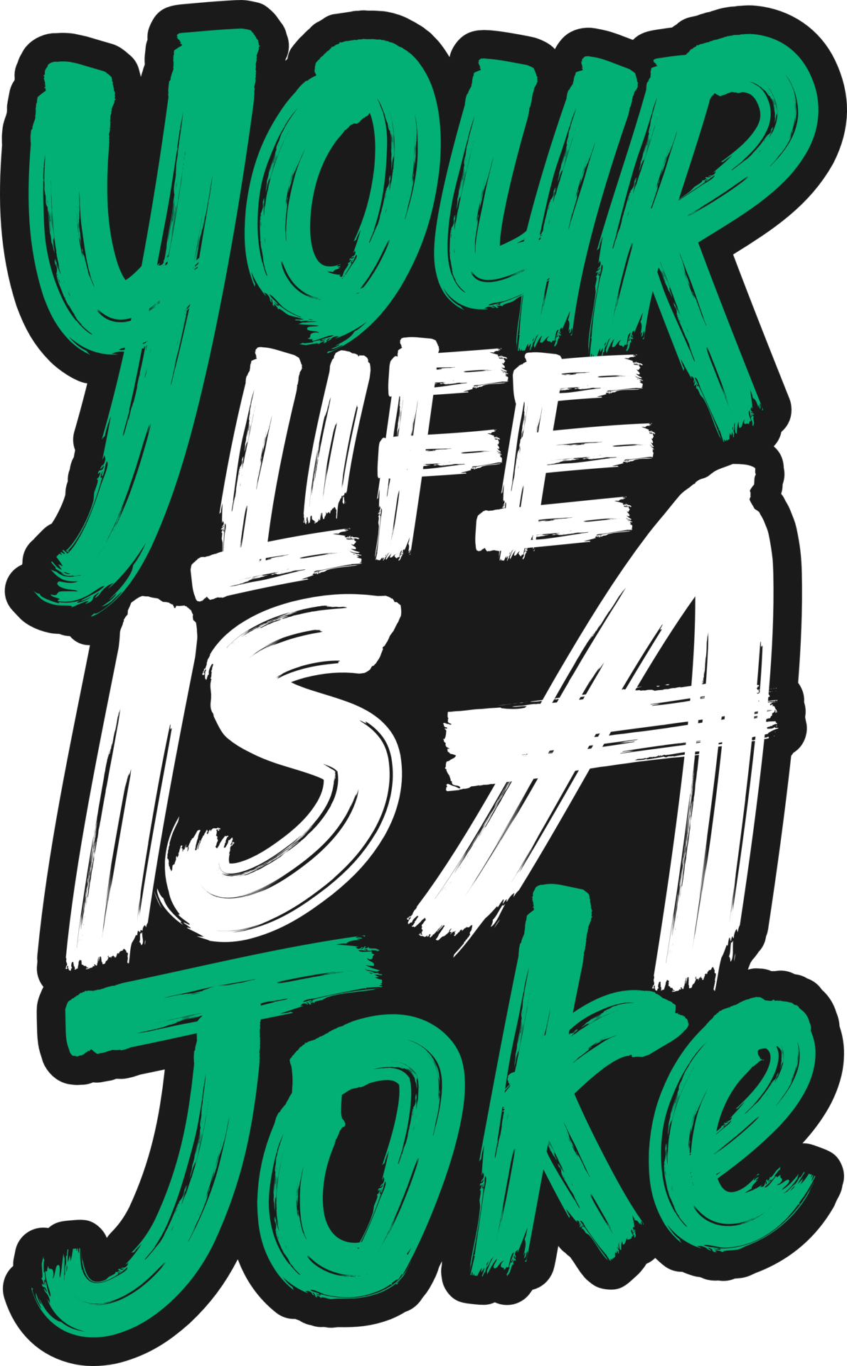 Your Life Is A Joke Funny Typography Quote Design 26565478 PNG your-life-is-a-joke-funny-typography-quote-design-26565478-png