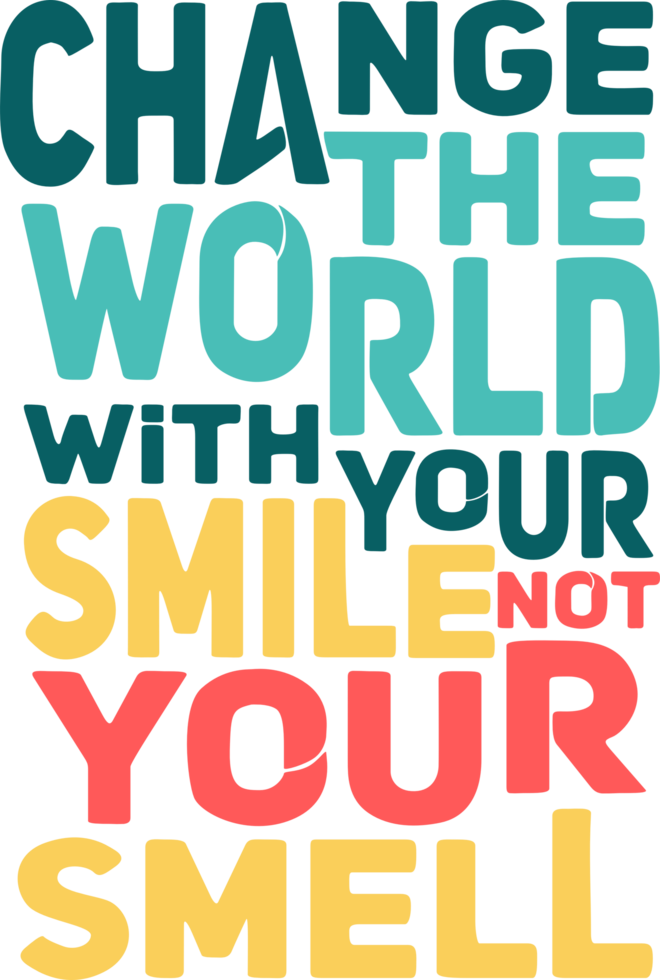 cambia el mundo con tu sonrisa, no con tu olor, divertido diseño de citas tipográficas. png