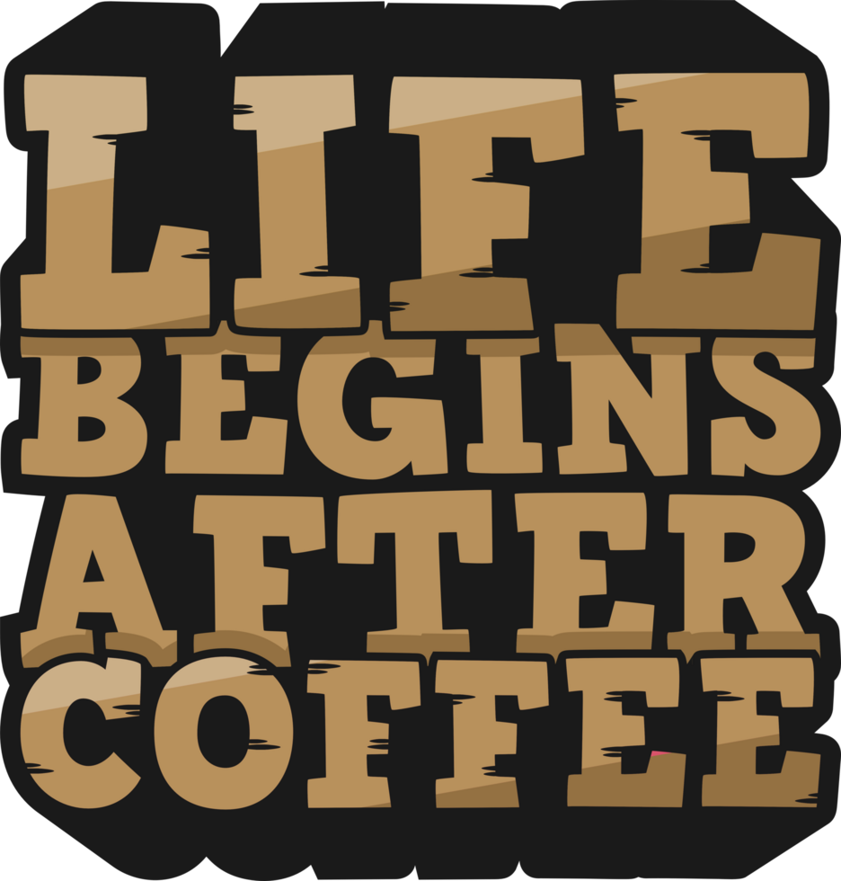Life Begins After Coffee, Coffee Typography Quote Design. png
