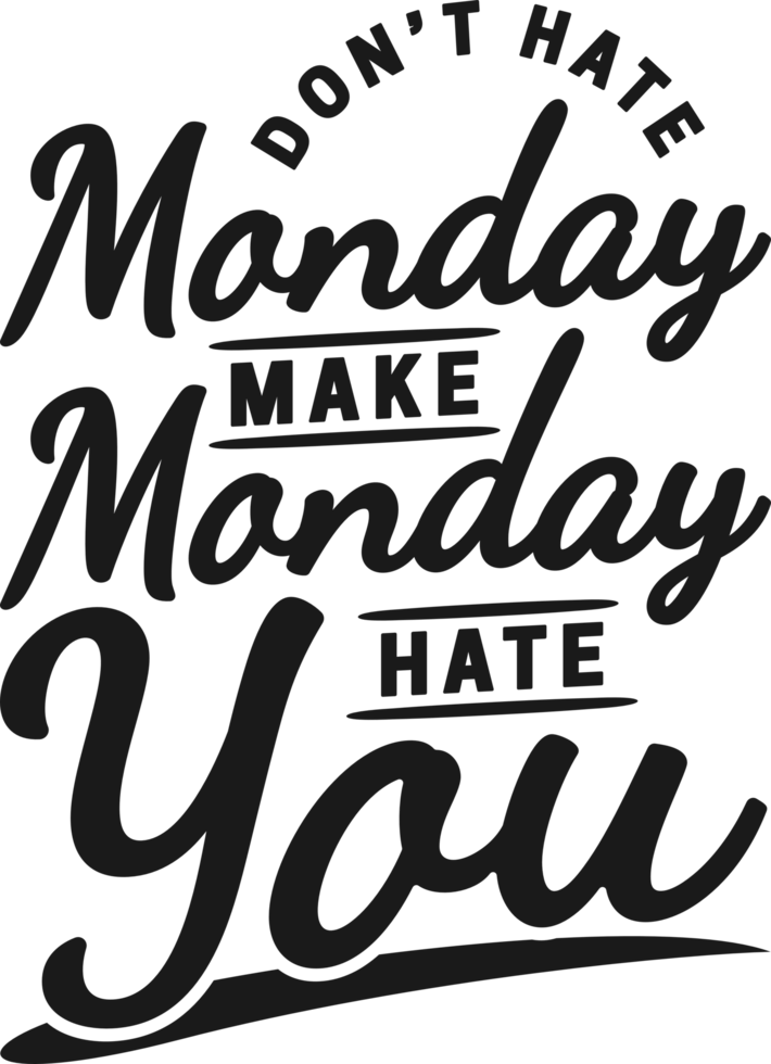 Don't Hate Monday, Make Monday Hate You, Funny Typography Quote Design. png