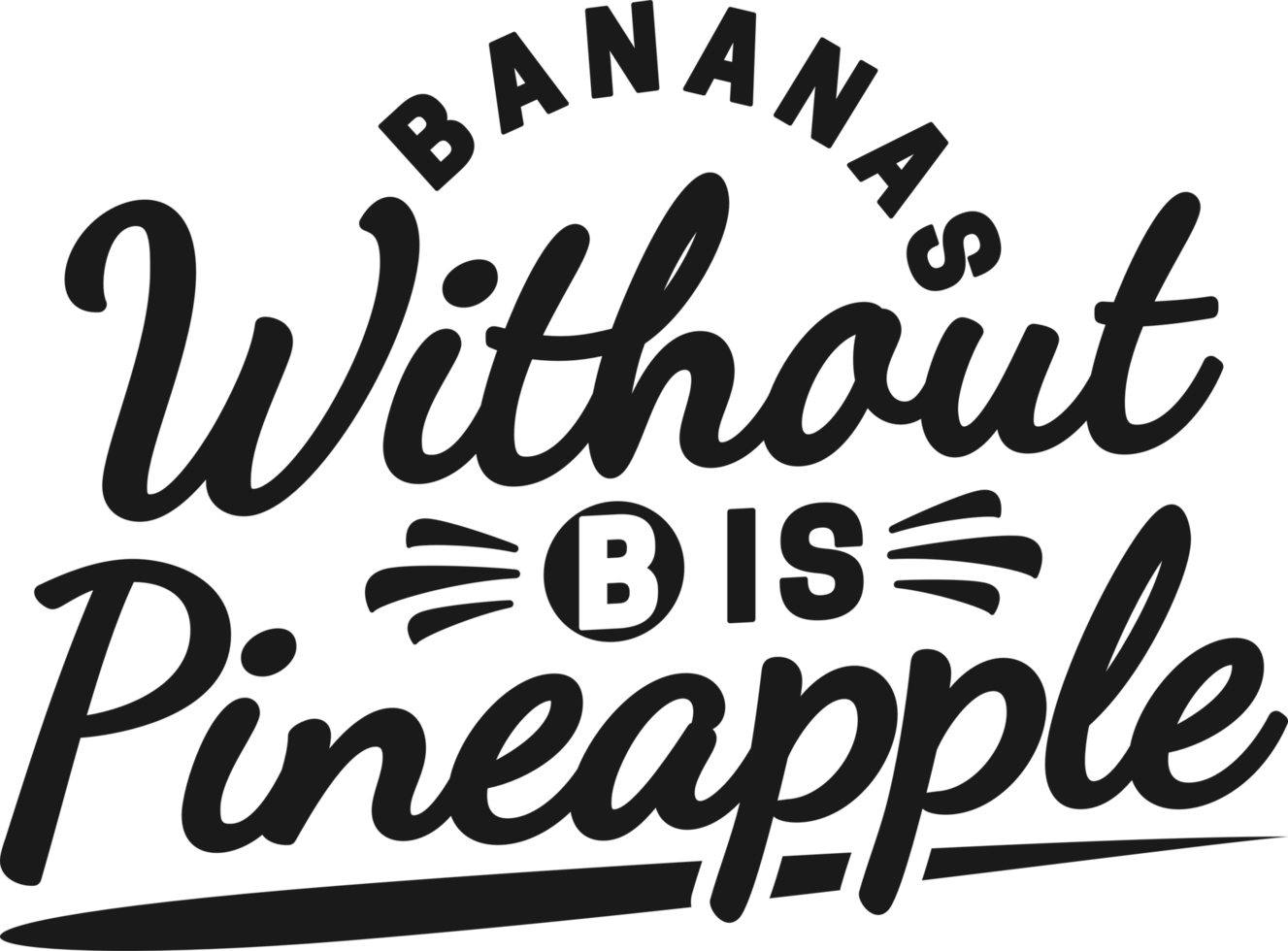 Bananas Without B is Pineapple, Funny Typography Quote Design. png