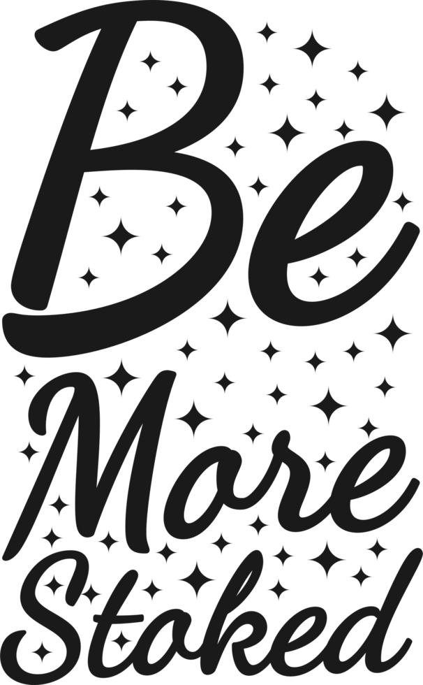 Be More Stoked, Motivational Typography Quote Design. png