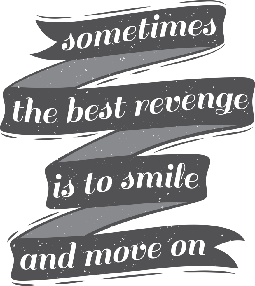 Sometimes the Best Revenge is to Smile and Move On, Love Typography Quote Design. png