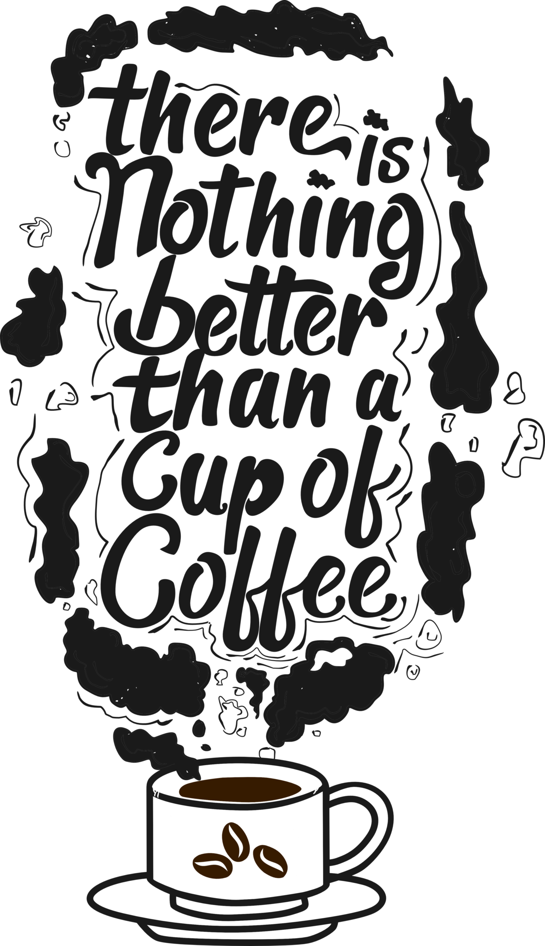 There Is Nothing Better Than a Cup of Coffee, Coffee Typography Quote ...