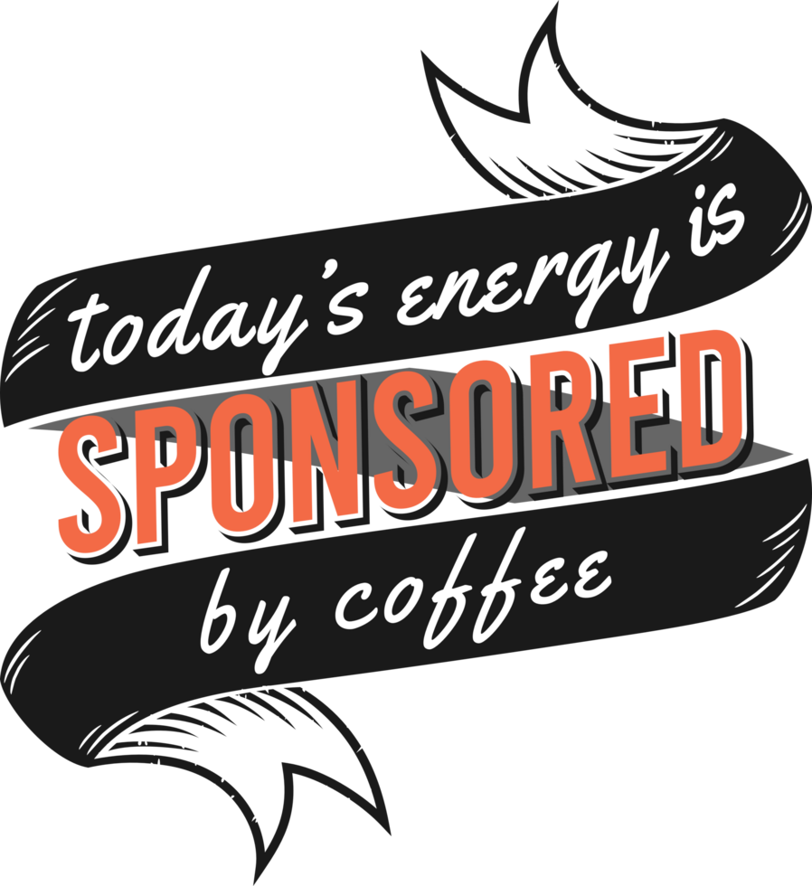 Today's Good Mood Is Sponsored By Coffee, Coffee Typography Quote Design. png