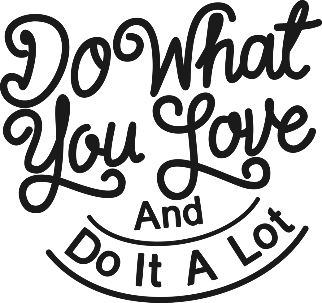 Do What You Love And Do It A Lot Motivational Typography Quote Design do-what-you-love-and-do-it-a-lot-motivational-typography-quote-design
