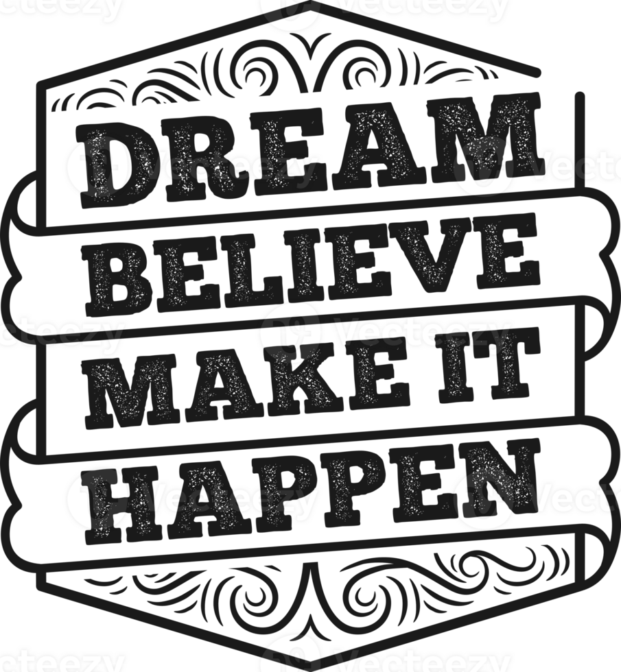 Dream Believe Make It Happen, Motivational Typography Quote Design. png