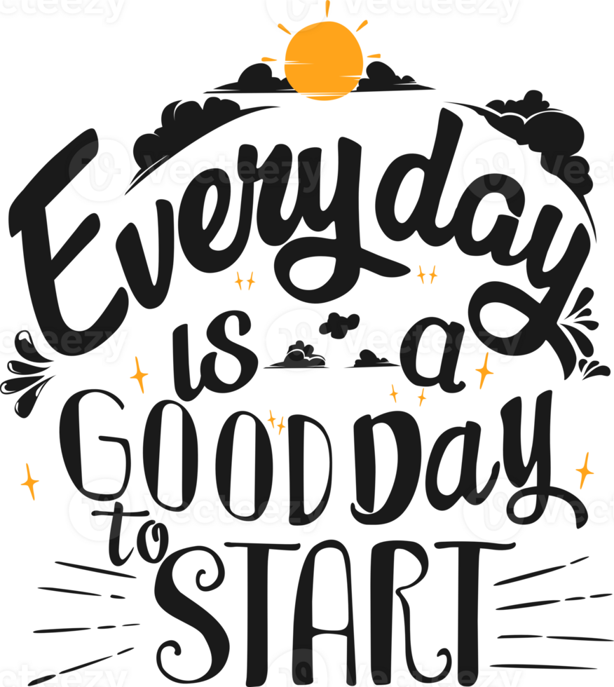 Everyday is a Good Day to Start, Motivational Typography Quote Design. png