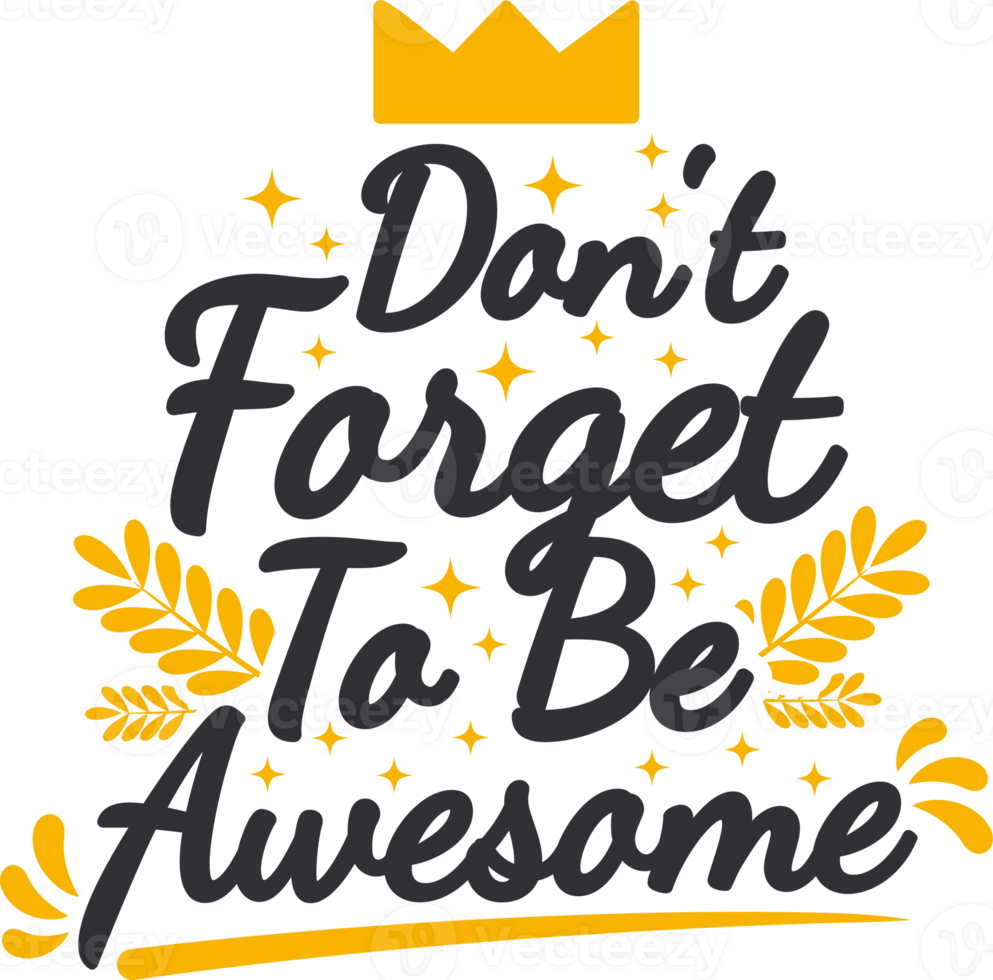 Don't Forget to be Awesome, Motivational Typography Quote Design. png
