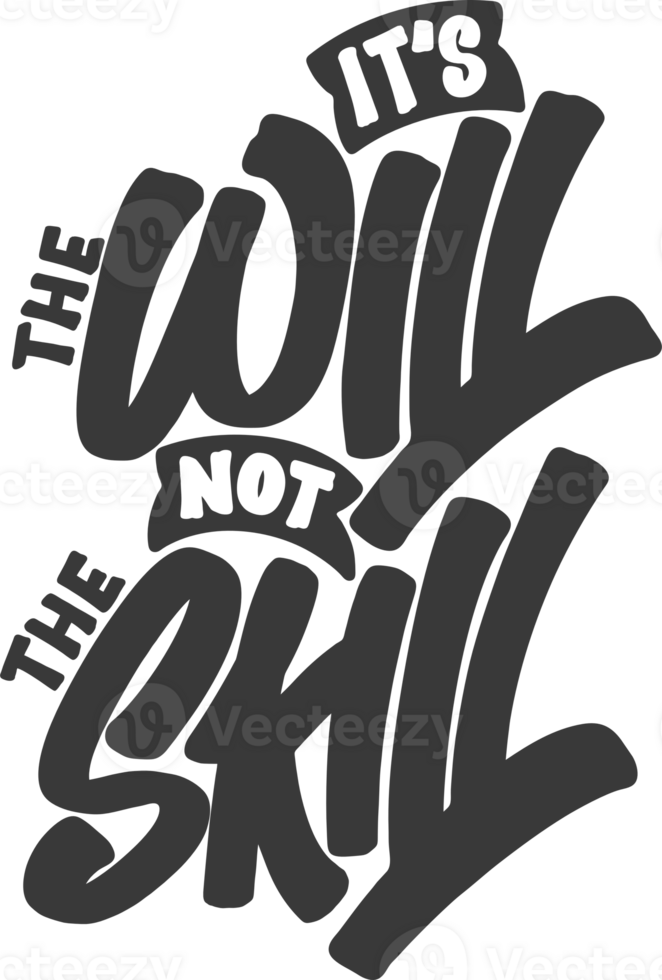 It's the Will, Not the Skill, Motivational Typography Quote Design. png