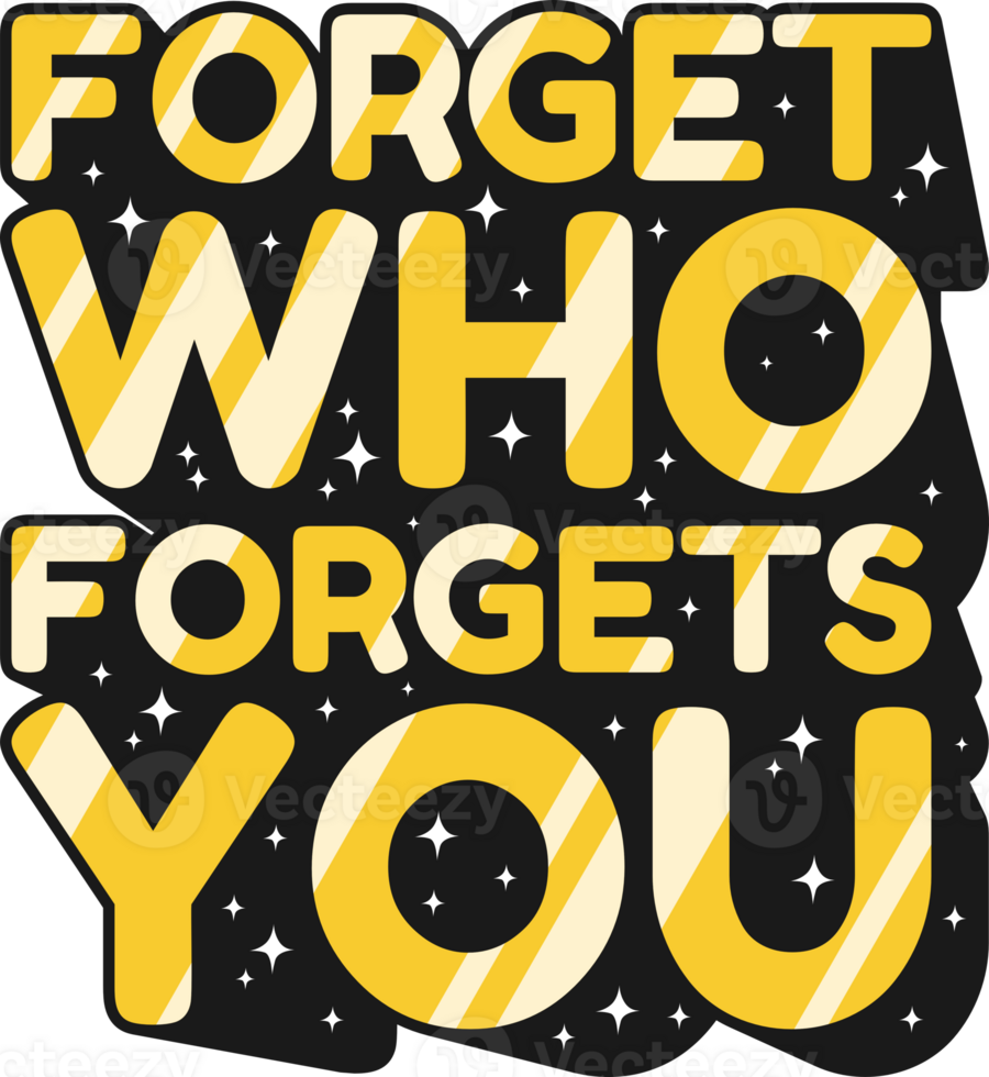 Forget Who Forgets You, Motivational Typography Quote Design. png
