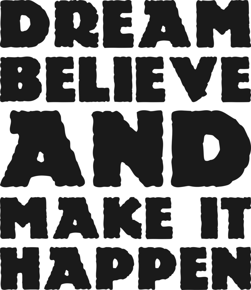 Dream Believe and Make It Happen, Motivational Typography Quote Design. png