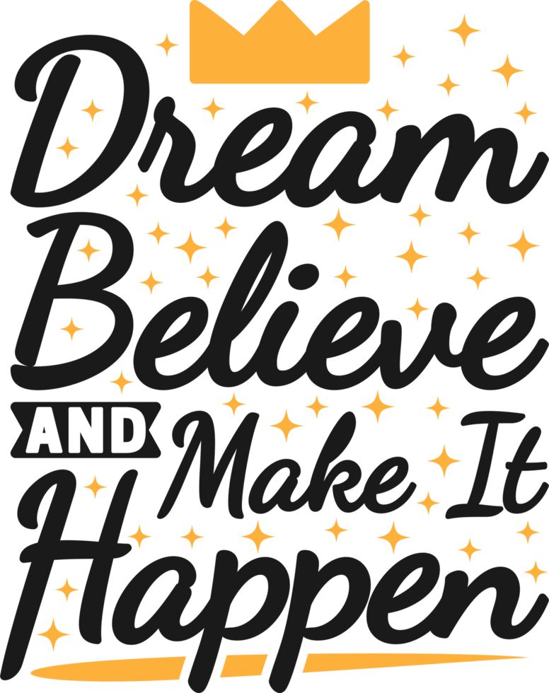 Dream Believe and Make It Happen, Motivational Typography Quote Design. png