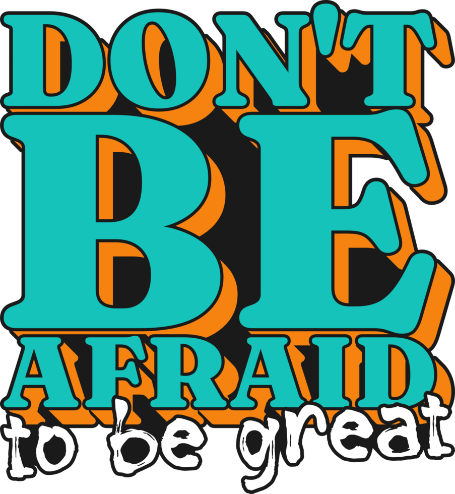 Don't be Afraid to be Great, Motivational Typography Quote Design. png