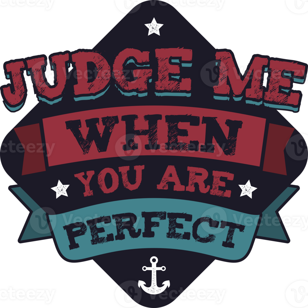 Judge Me When You Are Perfect, Motivational Typography Quote Design. png