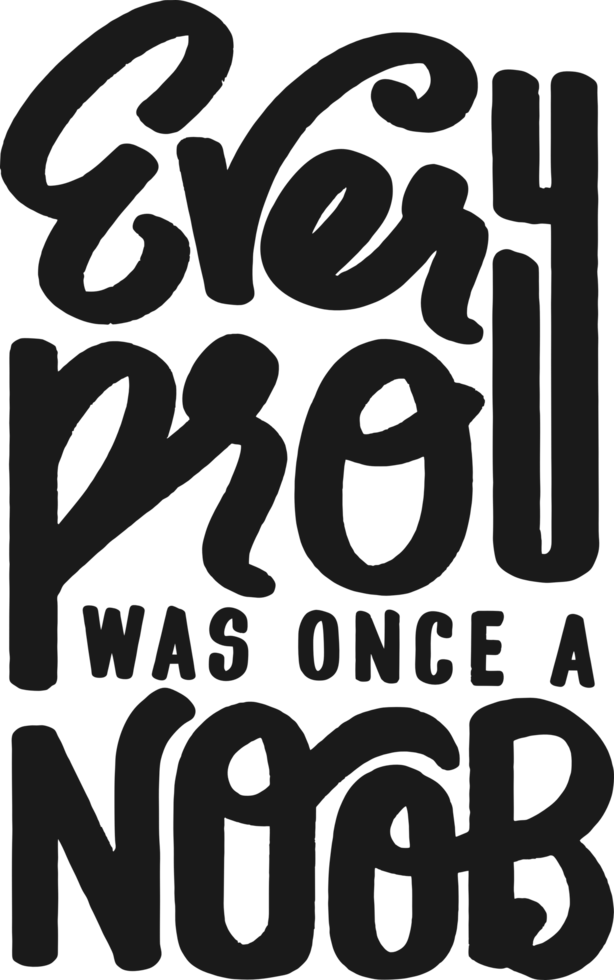 Every Pro Was Once a Noob, Motivational Typography Quote Design. png