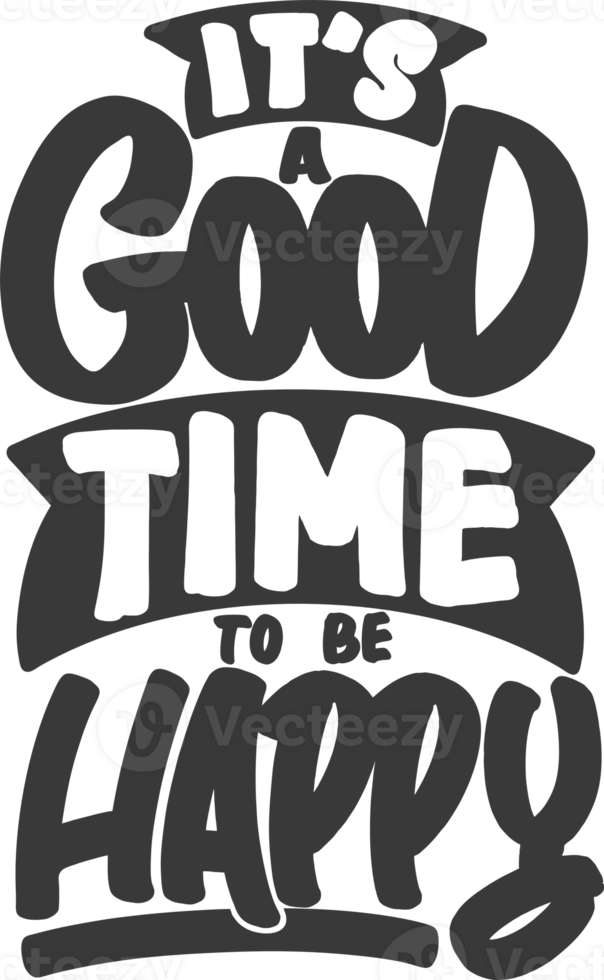 It's a Good Time to be Happy, Motivational Typography Quote Design. png