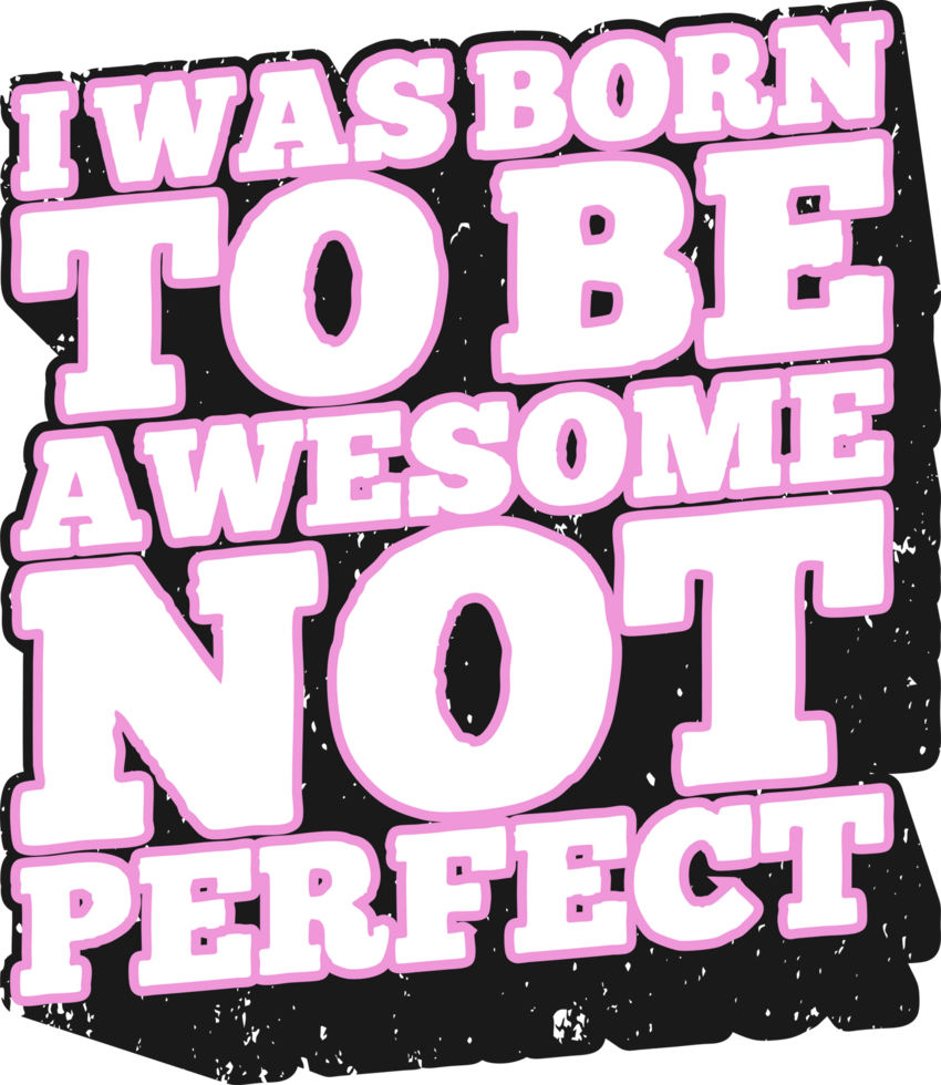 I Was Born To Be Awesome, Not Perfect, Motivational Typography Quote Design. png