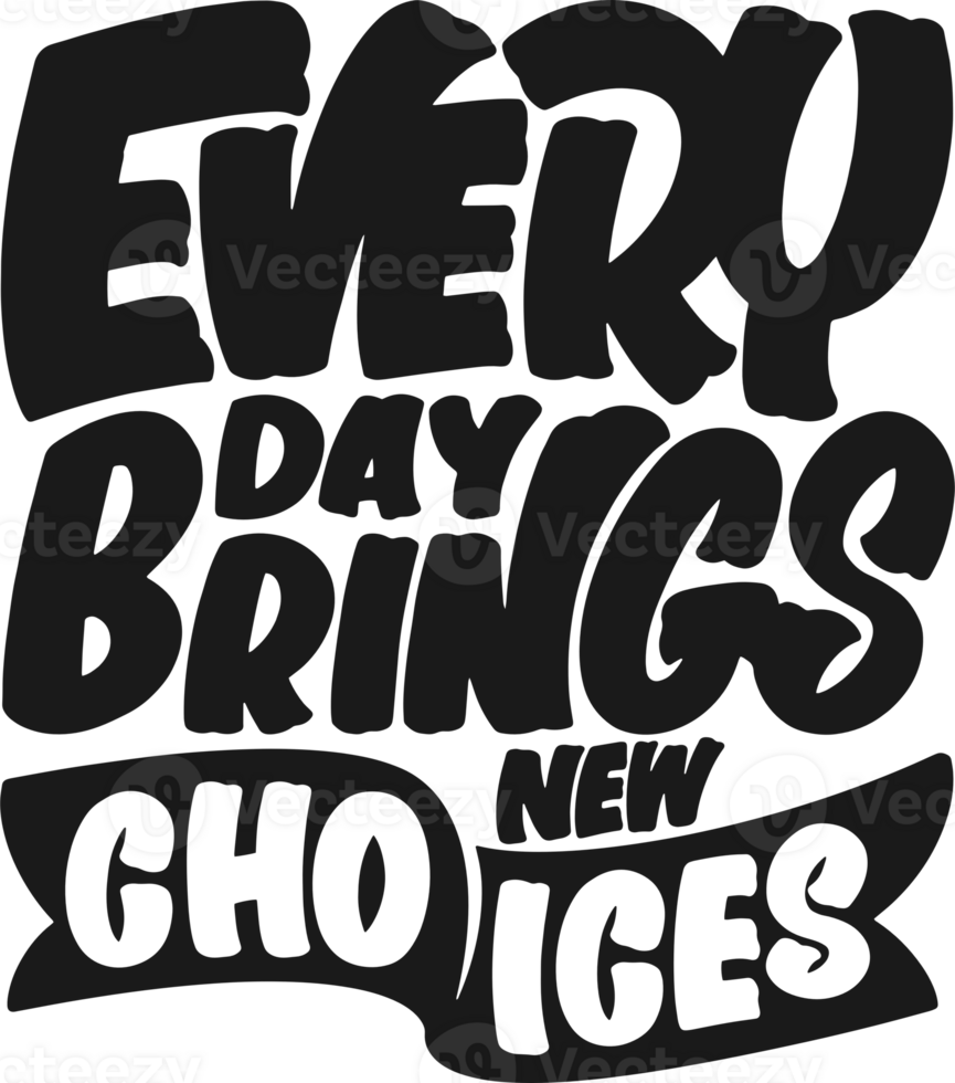 Everyday Brings New Choices, Motivational Typography Quote Design. png
