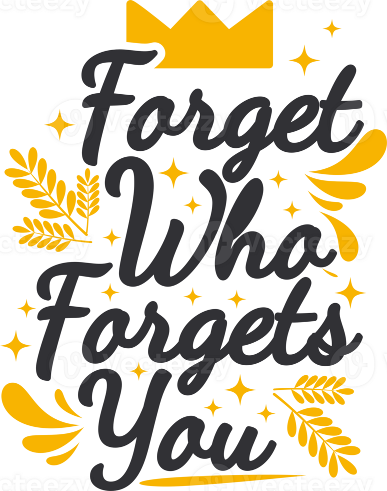 Forget Who Forgets You, Motivational Typography Quote Design. png
