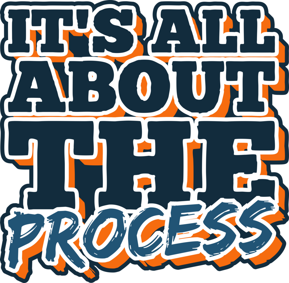 It's All About the Process, Motivational Typography Quote Design. png