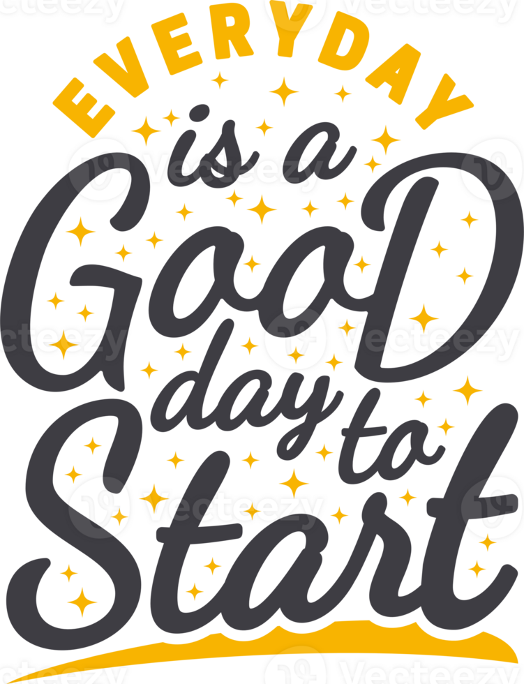 Everyday is a Good Day to Start, Motivational Typography Quote Design. png