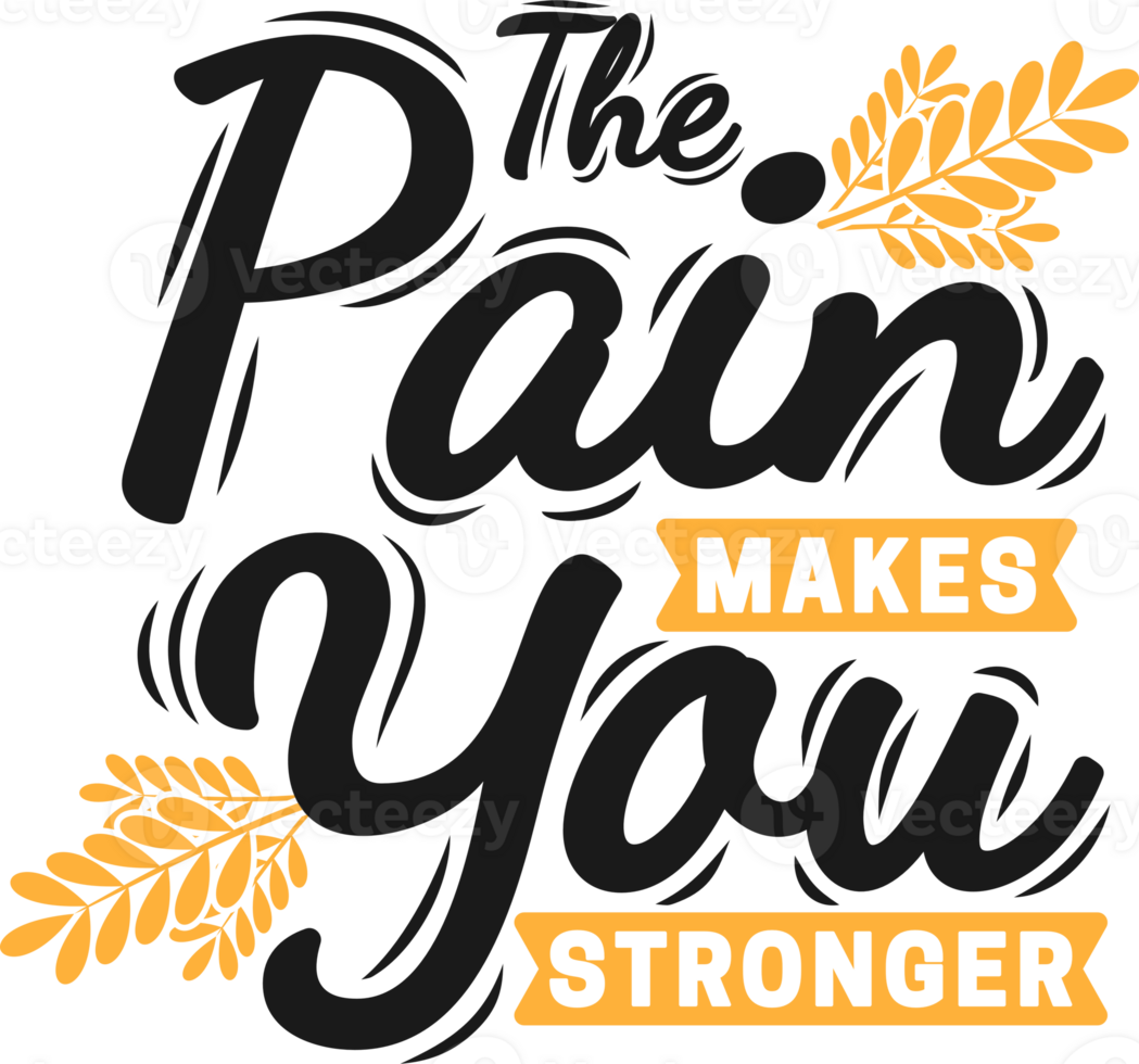The Pain Makes You Stronger, Motivational Typography Quote Design. png
