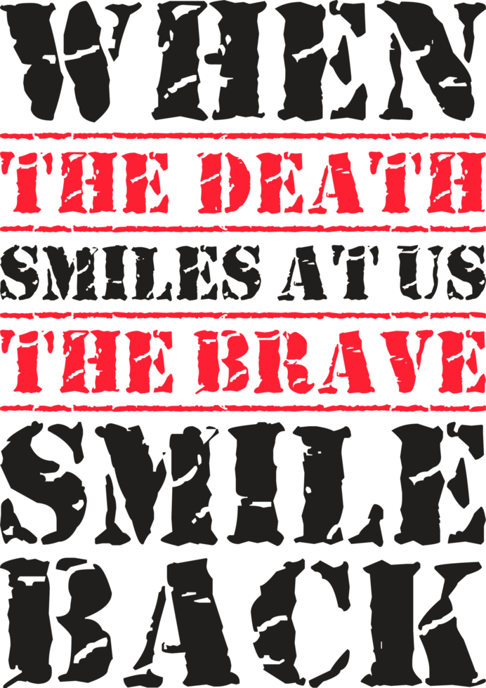 When the Death Smiles at Us the Brave Smile Back, Motivational Typography Quote Design. png