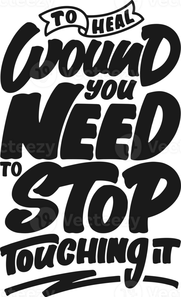 To Heal Wound, You Need to Stop Touching it, Motivational Typography Quote Design. png