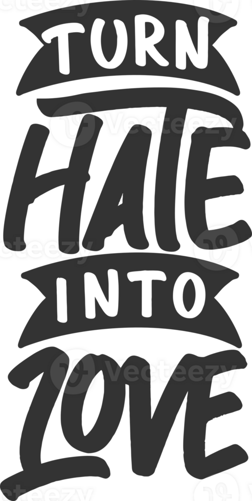Turn Hate Into Love, Motivational Typography Quote Design. png