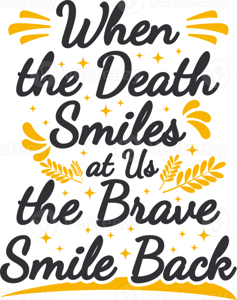 When the Death Smiles at Us the Brave Smile Back, Motivational Typography Quote Design. png