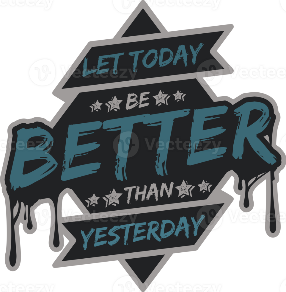 Let Today be Better Than Yesterday, Motivational Typography Quote Design. png