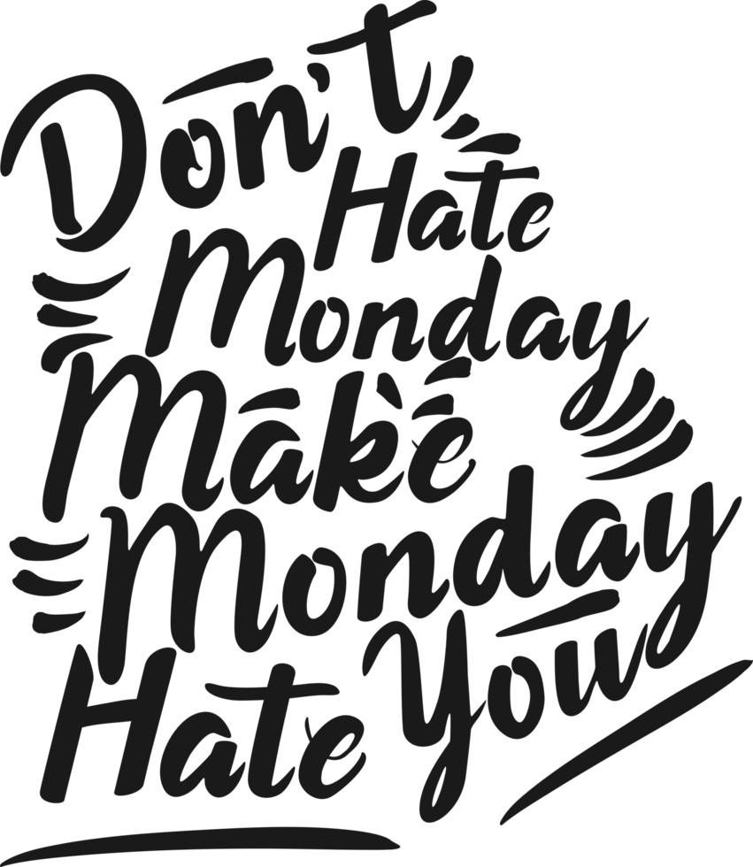 Don't Hate Monday, Make Monday Hate You, Funny Typography Quote Design. png