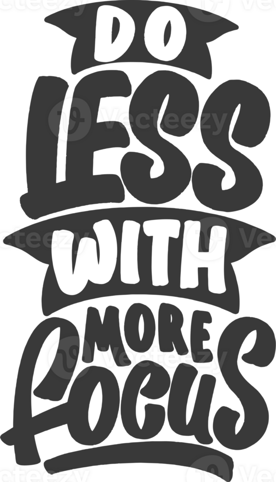 Do Less With More Focus, Motivational Typography Quote Design. png