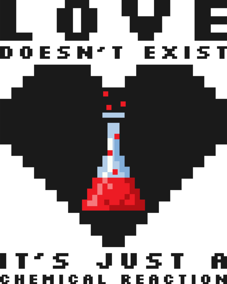 Love Doesn't Exist, It's Just a Chemical Reaction, Love Typography Quote Design. png