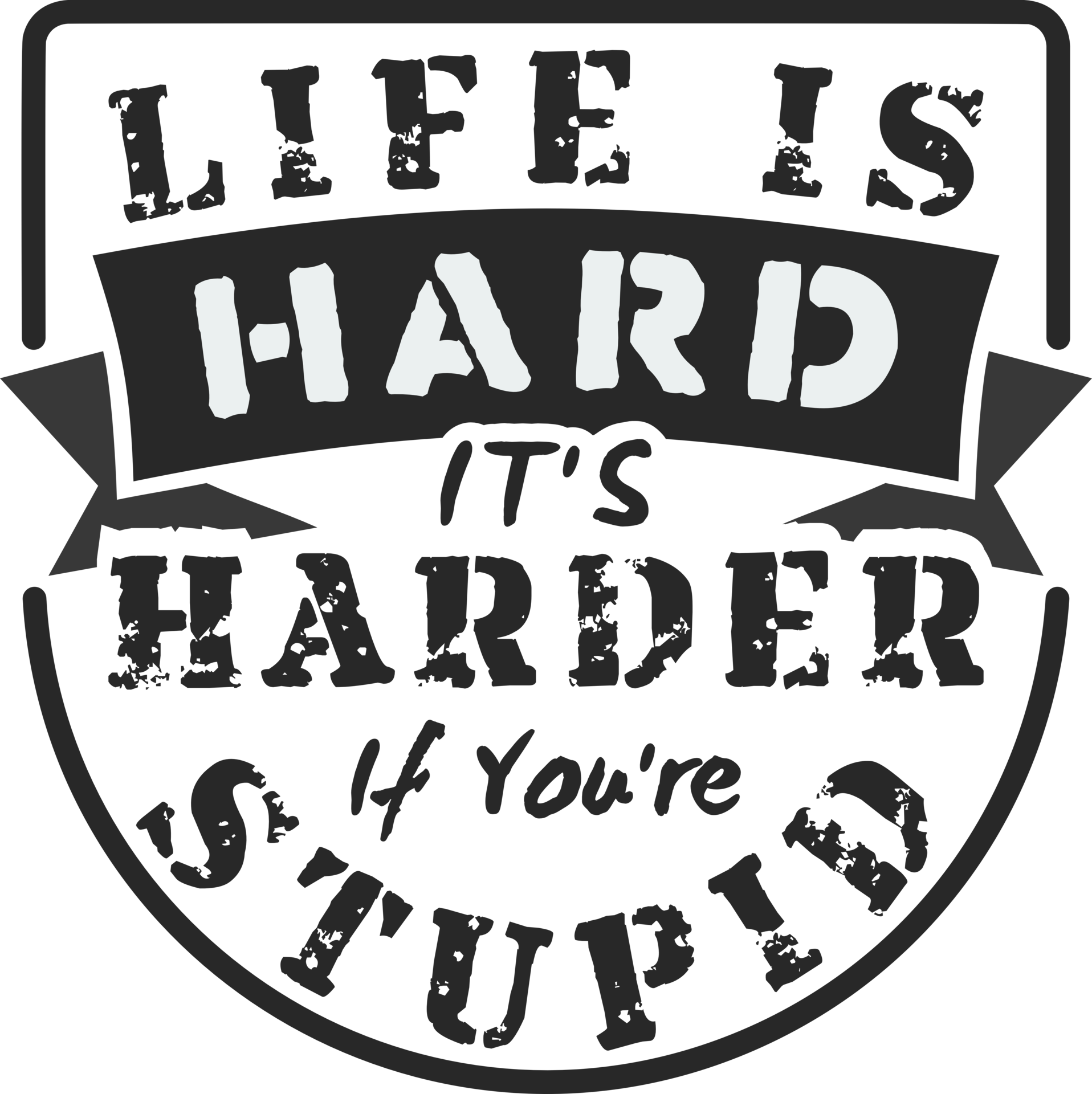 Life Is Hard It s Harder If You re Stupid Funny Typography Quote life-is-hard-it-s-harder-if-you-re-stupid-funny-typography-quote