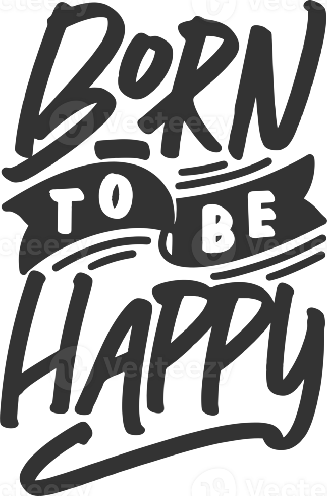 Born to be Happy, Motivational Typography Quote Design. png