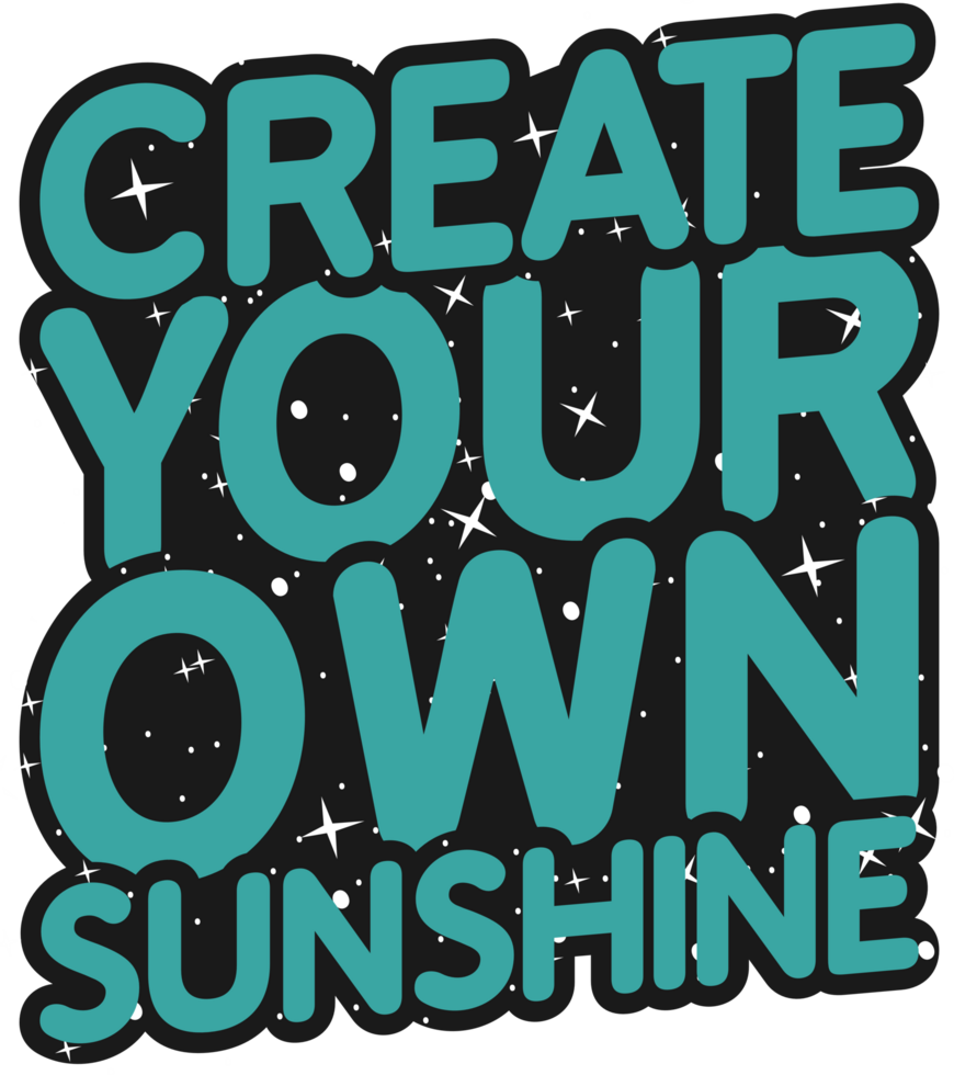 Create Your Own Sunshine, Motivational Typography Quote Design. png