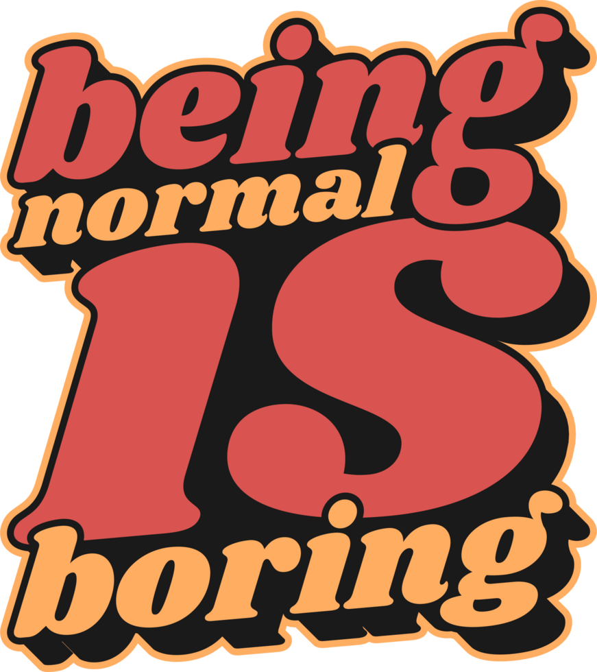 Being Normal is Boring, Motivational Typography Quote Design. png